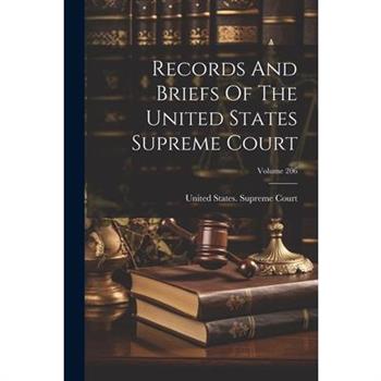 Records And Briefs Of The United States Supreme Court; Volume 206