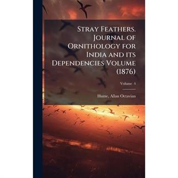 Stray Feathers. Journal of Ornithology for India and its Dependencies Volume (1876)
