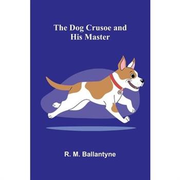 The Dog Crusoe and his Master