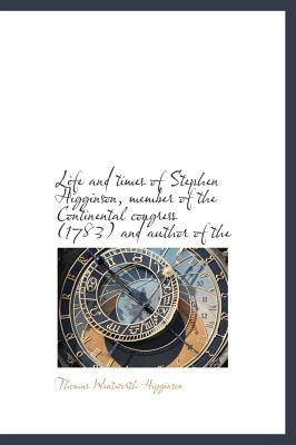 Life and Times of Stephen Higginson, Member of the Continental Congress (1783) and Author of the