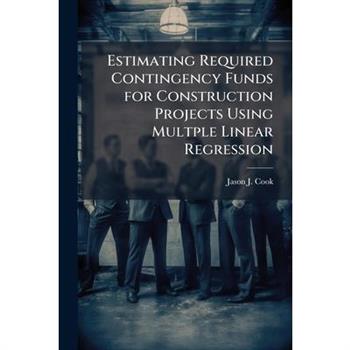 Estimating Required Contingency Funds for Construction Projects Using Multple Linear Regression