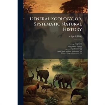 General Zoology, or, Systematic Natural History