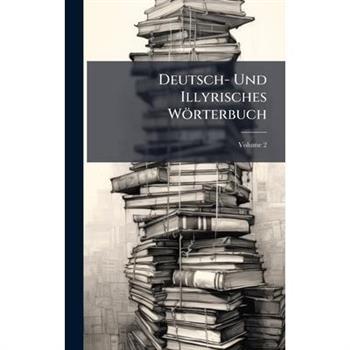 Deutsch- Und Illyrisches W繹rterbuch