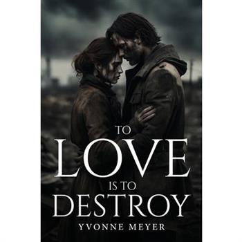 To Love Is To Destroy