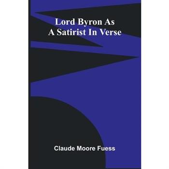 Lord Byron As A Satirist In Verse