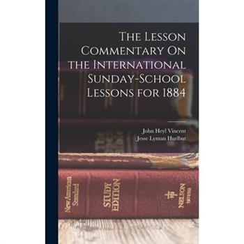 The Lesson Commentary On the International Sunday-School Lessons for 1884