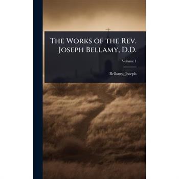 The Works of the Rev. Joseph Bellamy, D.D.