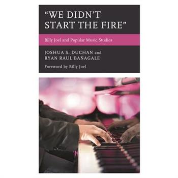 We Didn’t Start the Fire We Didn’t Start the Fire