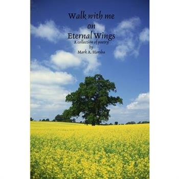 Walk with me on Eternal Wings