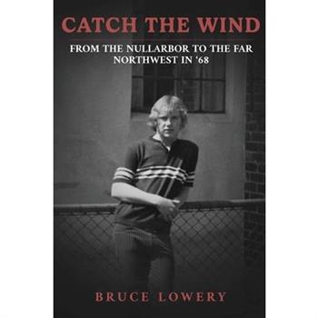 Catch the Wind - From the Nullarbor to the Far Northwest in '68