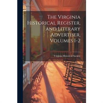 The Virginia Historical Register, and Literary Advertiser, Volumes 1-2