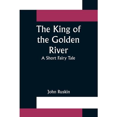 The King of the Golden River; A Short Fairy Tale