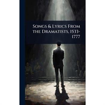 Songs & Lyrics From the Dramatists, 1533-1777