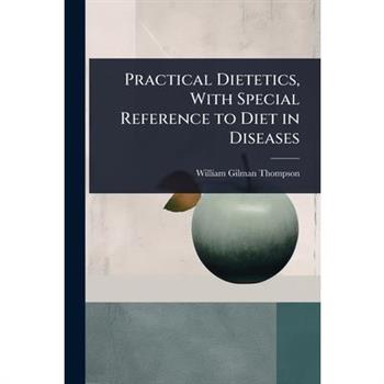 Practical Dietetics, With Special Reference to Diet in Diseases