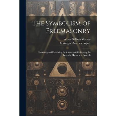 The Symbolism of Freemasonry [electronic Resource]