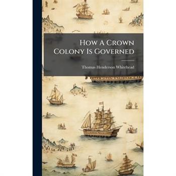 How A Crown Colony Is Governed