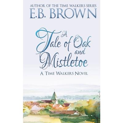 A Tale of Oak and MistletoeATale of Oak and MistletoeTime Walkers Book 4