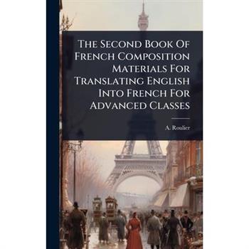 The Second Book Of French Composition Materials For Translating English Into French For Advanced Classes