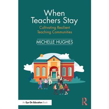 When Teachers Stay: Cultivating Resilient Teaching Communities