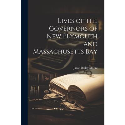 Lives of the Governors of New Plymouth and Massachusetts Bay