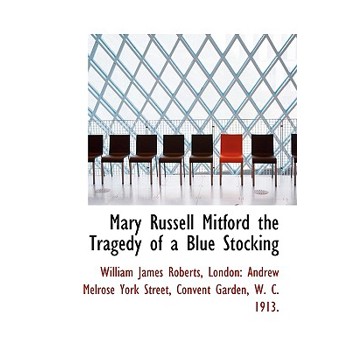 Mary Russell Mitford the Tragedy of a Blue Stocking