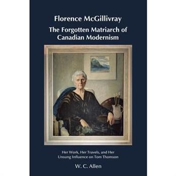 Florence McGillivray The Forgotten Matriarch of Canadian Modernism