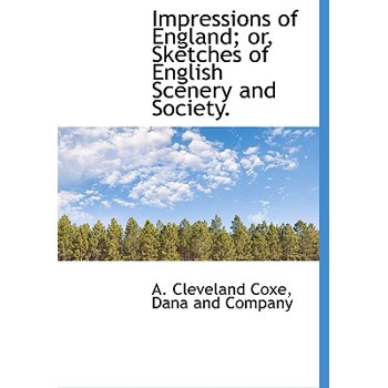 Impressions of England; Or, Sketches of English Scenery and Society.