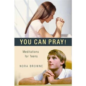 You Can Pray! Meditations for Teens