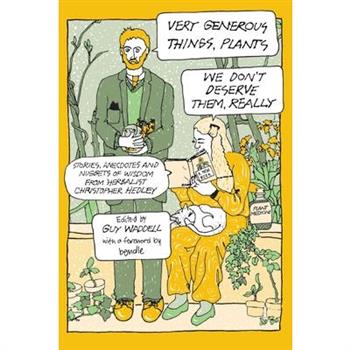 Very Generous Things, Plants--We Don’t Deserve Them, Really