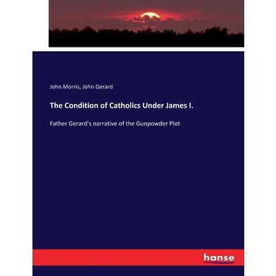 The Condition of Catholics Under James I.