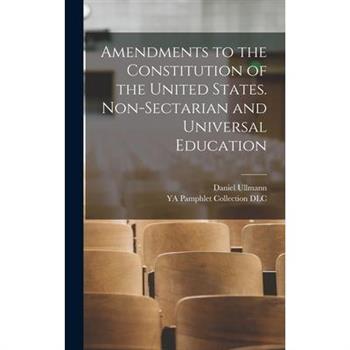 Amendments to the Constitution of the United States. Non-sectarian and Universal Education