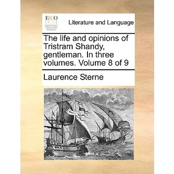 The Life and Opinions of Tristram Shandy, Gentleman. in Three Volumes. Volume 8 of 9