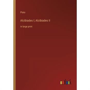 Alcibiades I; Alcibiades II