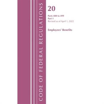 Code of Federal Regulations, Title 20 Employee Benefits 400-499, Revised as of April 1, 2022