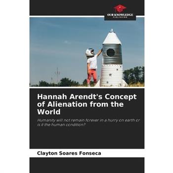 Hannah Arendt's Concept of Alienation from the World