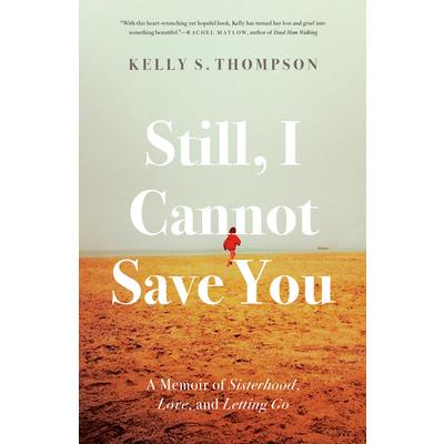 Still, I Cannot Save You