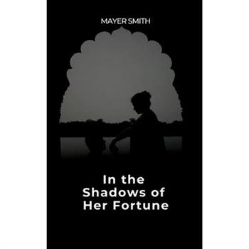 In the Shadows of Her Fortune