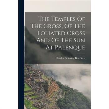 The Temples Of The Cross, Of The Foliated Cross And Of The Sun At Palenque