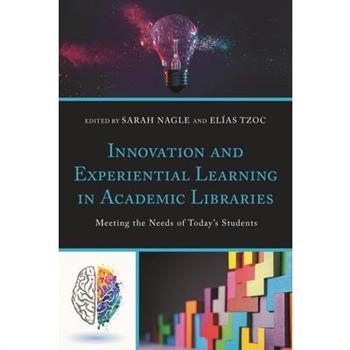 Innovation and Experiential Learning in Academic Libraries