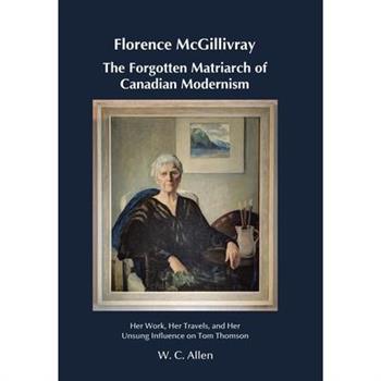 Florence McGillivray The Forgotten Matriarch of Canadian Modernism