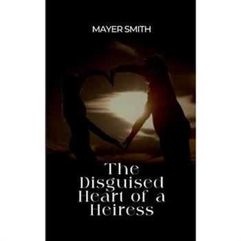 The Disguised Heart of a Heiress