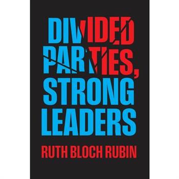 Divided Parties, Strong Leaders