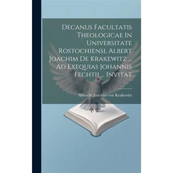 Decanus Facultatis Theologicae In Universitate Rostochiensi, Albert Joachim De Krakewitz ... Ad Exequias Johannis Fechtii ... Invitat