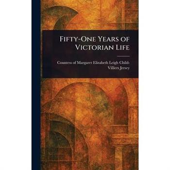 Fifty-One Years of Victorian Life