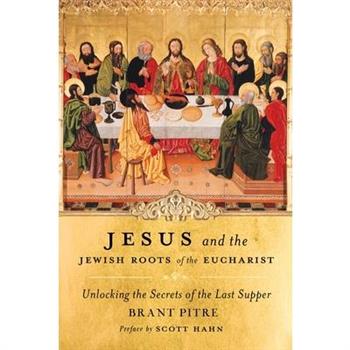 Jesus and the Jewish Roots of the Eucharist