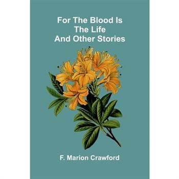 For the Blood Is the Life and Other Stories