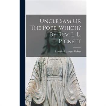 Uncle Sam Or The Pope, Which? By Rev. L. L. Pickett