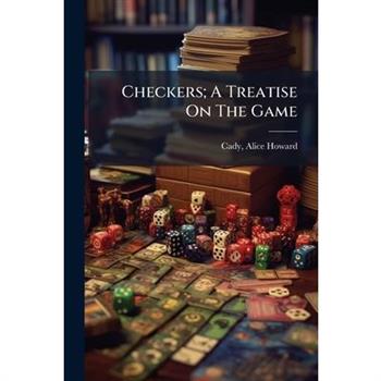 Checkers; A Treatise On The Game