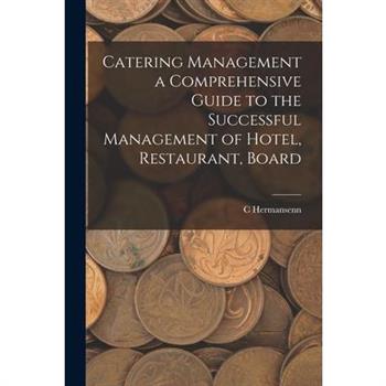 Catering Management a Comprehensive Guide to the Successful Management of Hotel, Restaurant, Board