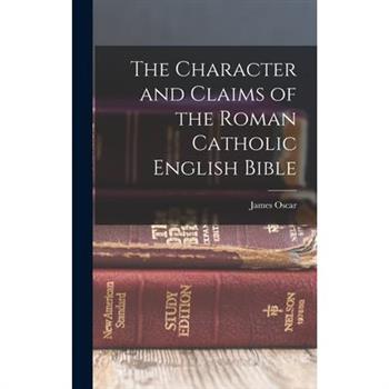 The Character and Claims of the Roman Catholic English Bible